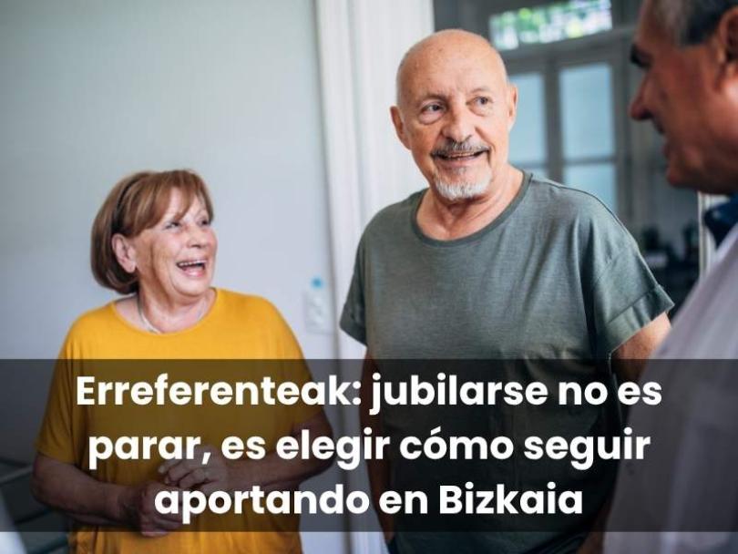 Imagen Erreferenteak: jubilarse no es parar, es elegir cómo seguir aportando en Bizkaia