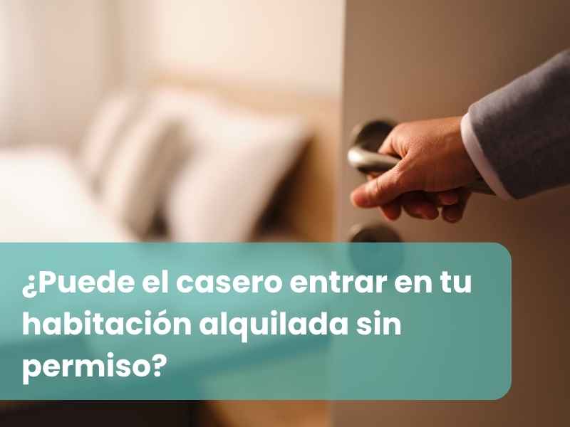 ¿Puede el casero entrar en tu habitación alquilada sin permiso?