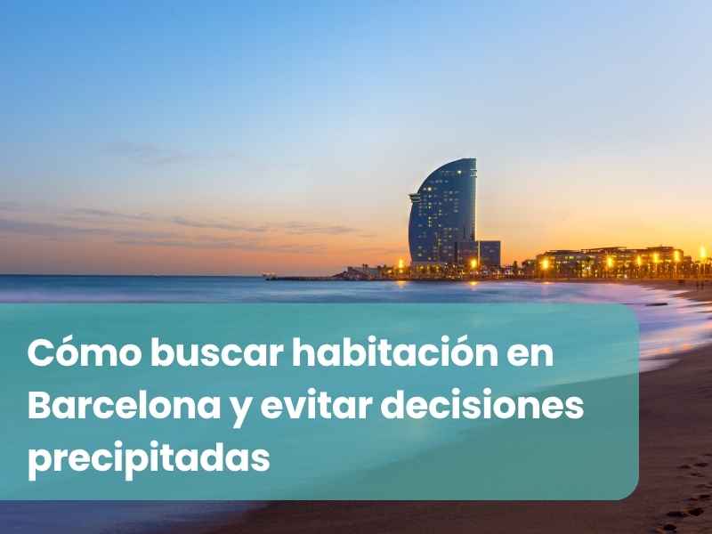 Cómo buscar habitación en Barcelona y evitar decisiones precipitadas