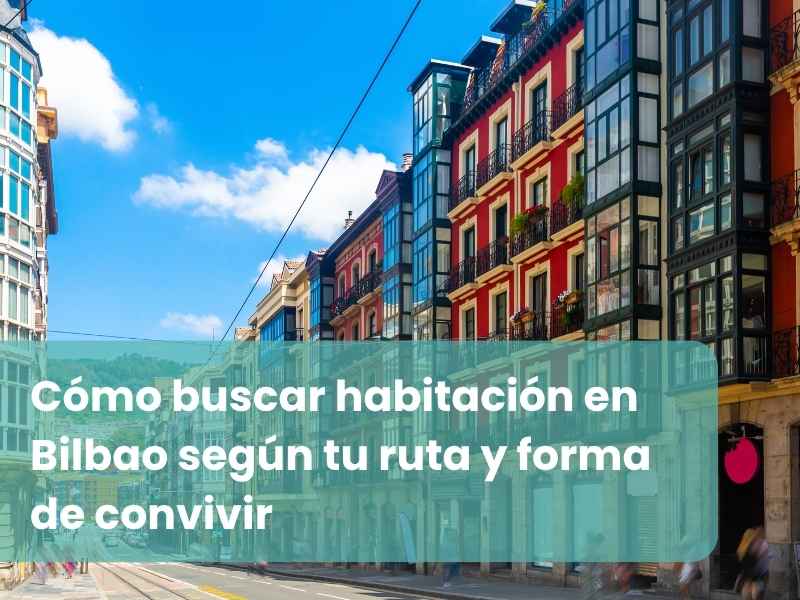Cómo buscar habitación en Bilbao según tu ruta y forma de convivir