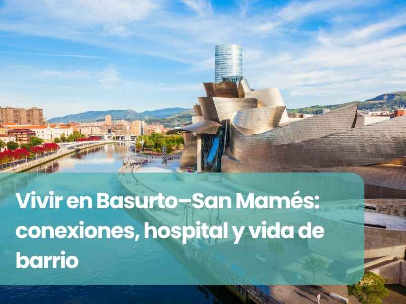 Vivir en Basurto–San Mamés: conexiones, hospital y vida de barrio