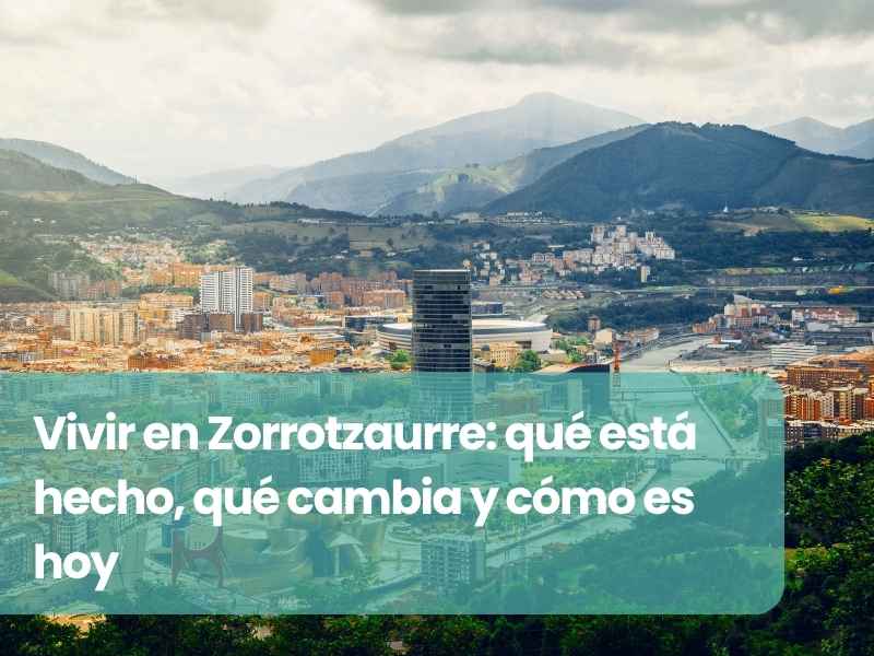 Vivir en Zorrotzaurre: qué está hecho, qué cambia y cómo es hoy