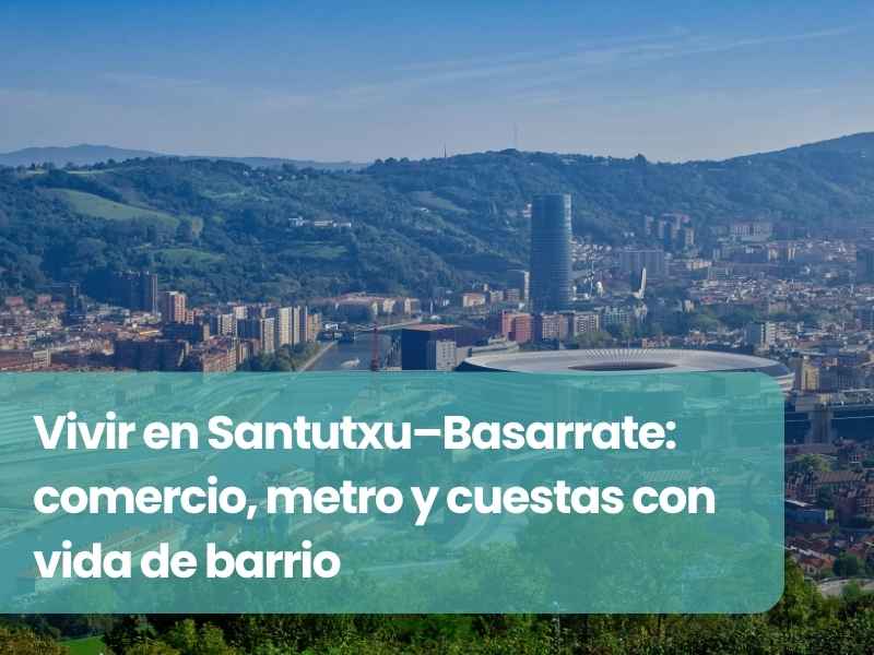 Vivir en Santutxu–Basarrate: comercio, metro y cuestas con vida de barrio