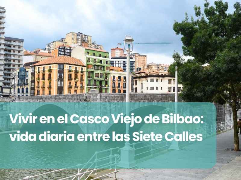 Vivir en el Casco Viejo de Bilbao: vida diaria entre las Siete Calles