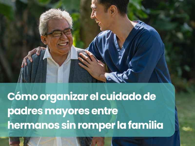 Cómo organizar el cuidado de padres mayores entre hermanos sin romper la familia