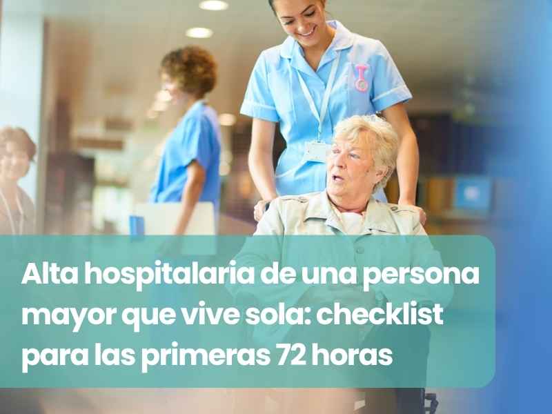 Alta hospitalaria de una persona mayor que vive sola: checklist para las primeras 72 horas