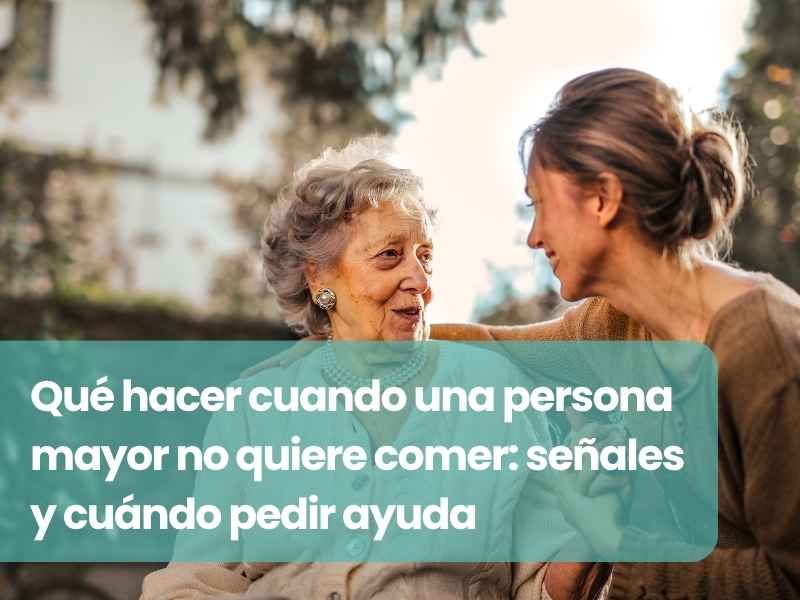 Qué hacer cuando una persona mayor no quiere comer: señales y cuándo pedir ayuda