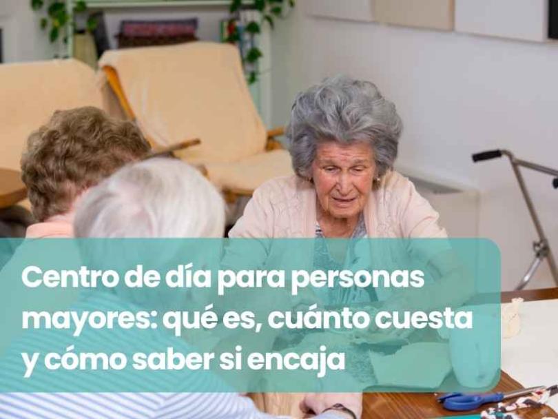 Imagen Centro de día para personas mayores: qué es, cuánto cuesta y cómo saber si encaja