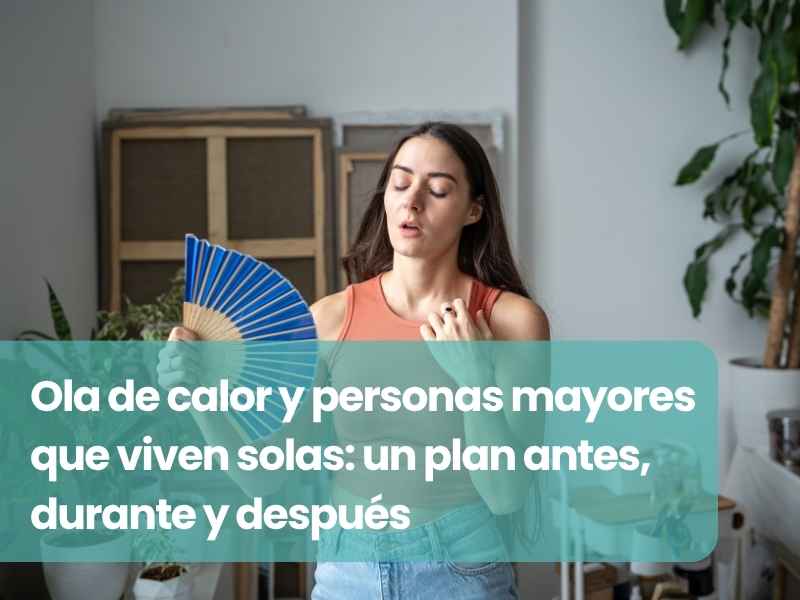 Ola de calor y personas mayores que viven solas: un plan antes, durante y después