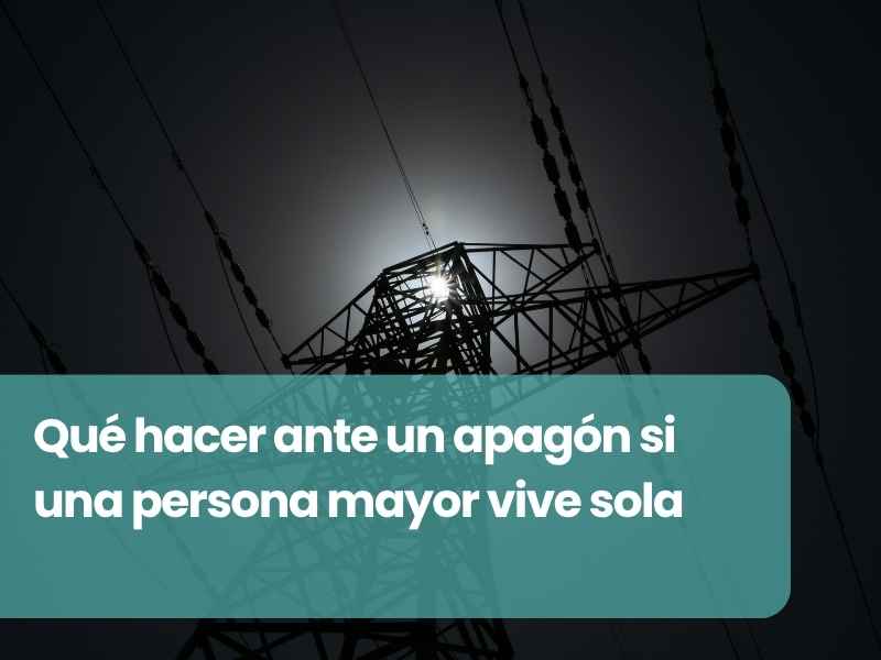 Qué hacer ante un apagón si una persona mayor vive sola: plan de 30 minutos, 4 horas y 24 horas